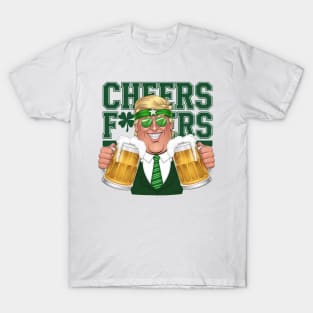 Cheers Fuckers St Patrick's Day Funny Beer Drinking Trump T-Shirt
